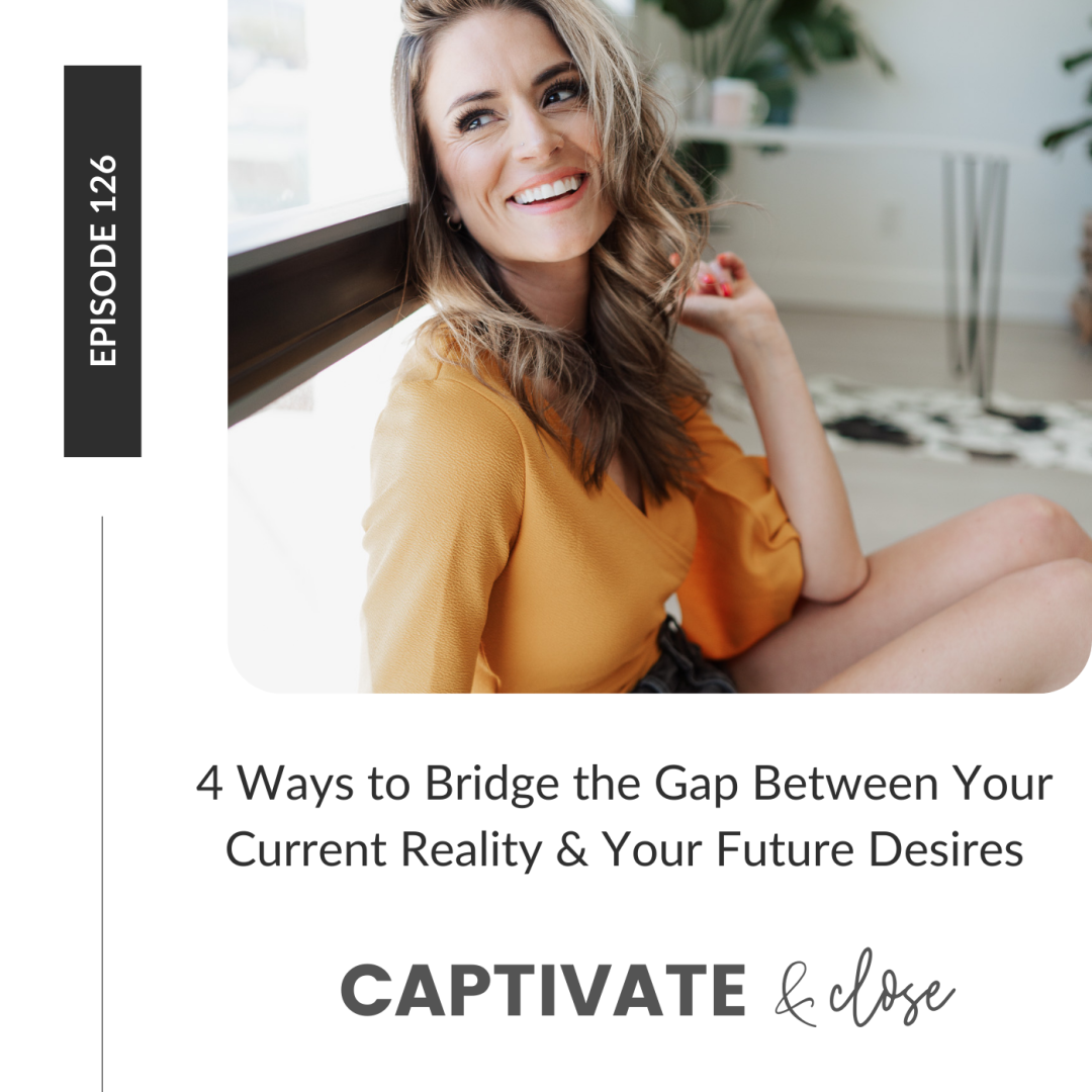 4 Ways to Bridge the Gap Between Your Current Reality & Your Future Desires